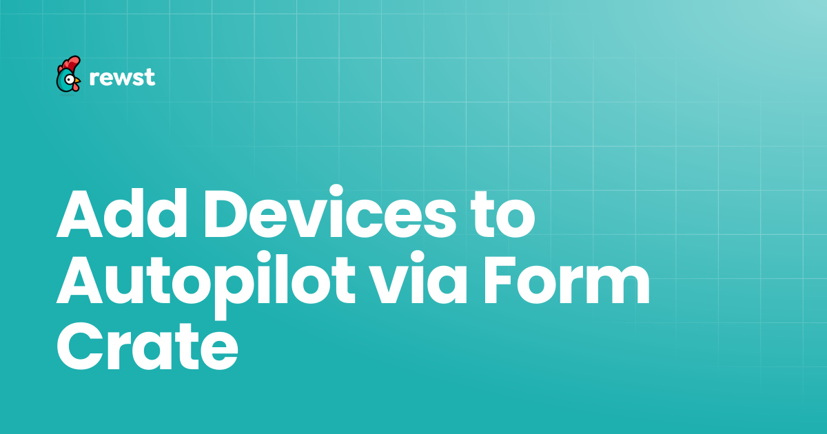 Add Devices to Autopilot via Form Crate | Rewst Documentation
