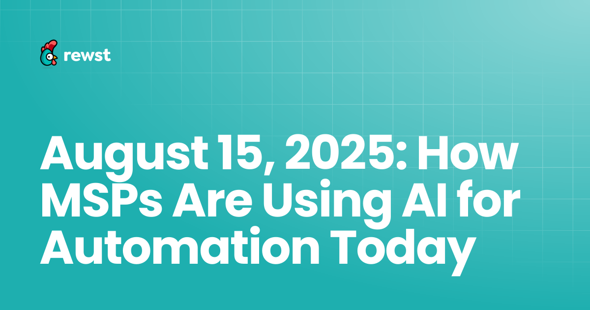 August 15, 2025: How MSPs Are Using AI for Automation Today | Rewst ...