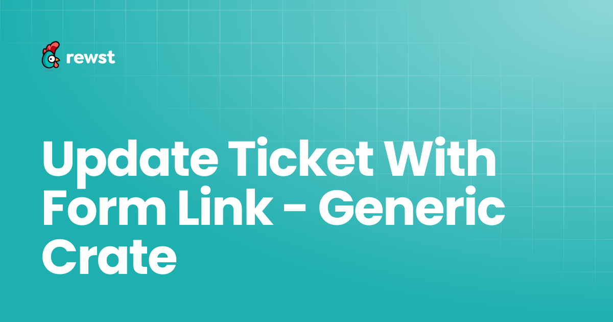 Update Ticket With Form Link - Generic Crate | Rewst Documentation