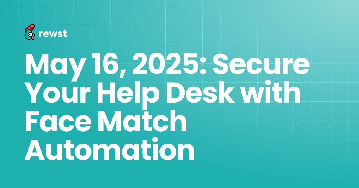May 16, 2025: Secure Your Help Desk with Face Match Automation | Rewst ...