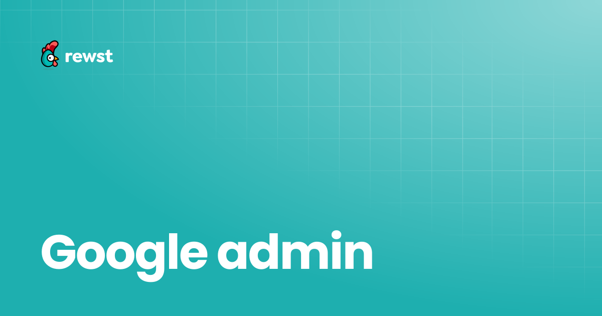Google admin | Rewst Documentation