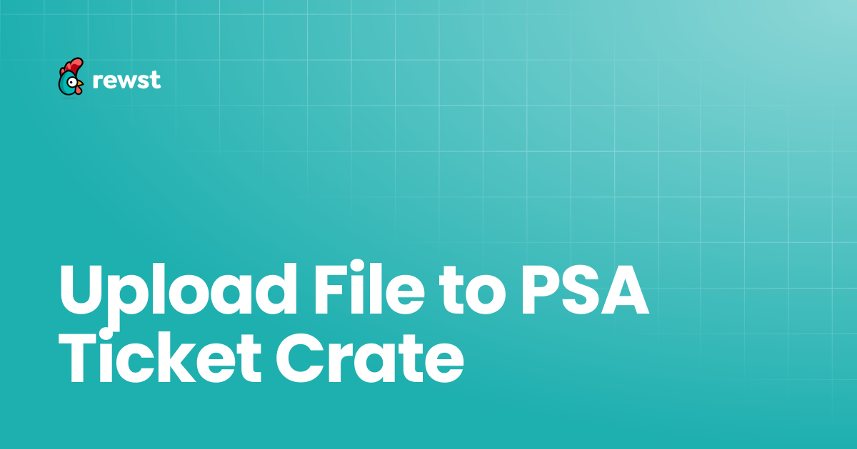 Upload File to PSA Ticket Crate | Rewst Documentation